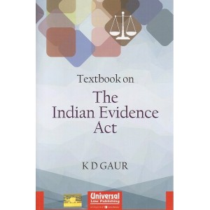 Universal's Textbook on The Indian Evidence Act for BSL & LL.B by K. D. Gaur